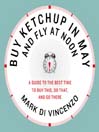 Buy Ketchup in May and Fly at Noon (eBook): A Guide to the Best Time to Buy This, Do That and Go There